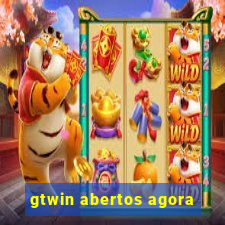 gtwin abertos agora